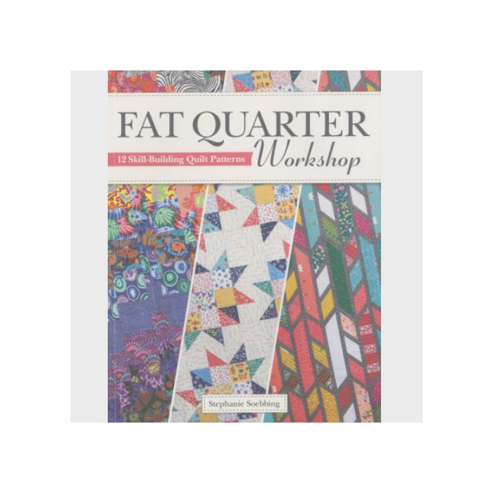 Fat Quarter Workshop Book by Stephanie Soebbing