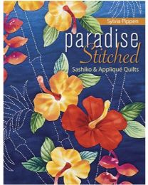 Paradise Stitched Sashiko  Appliqu Quilts by Sylvia Pippen