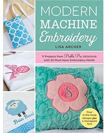 Modern Machine Embroidery 11 Projects from Pickle Pie Designs with 25 Must-Have Embroidery Motifs